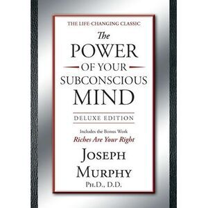 The Power of Your Subconscious Mind Deluxe Edition: Deluxe Edition -- Joseph Mur